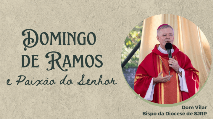 Semana Santa: Palavra de Dom Vilar sobre o Domingo de Ramos