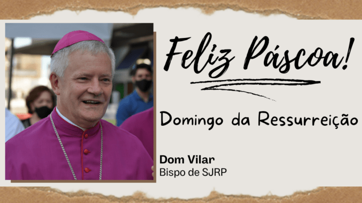 Semana Santa: Palavra de Dom Vilar sobre o Domingo de Páscoa
