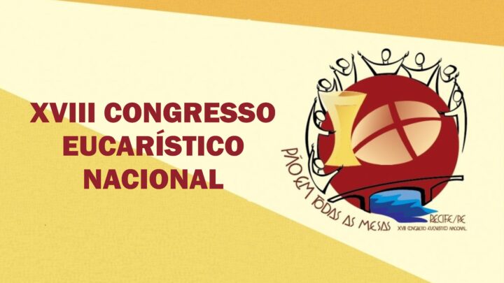 18º Congresso Eucarístico Nacional: “Pão em todas as mesas”