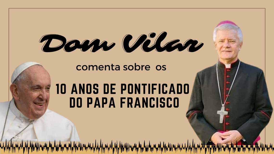 Dom Vilar fala sobre os 10 anos do pontificado do papa Francisco