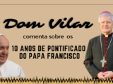 Dom Vilar fala sobre os 10 anos do pontificado do papa Francisco