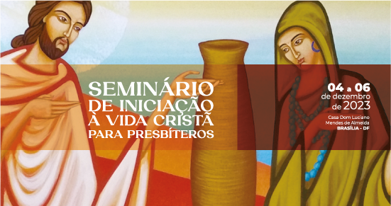 Seminário de Iniciação à Vida Cristã para Presbíteros acontece em Brasília (DF) de 4 a 6 de dezembro